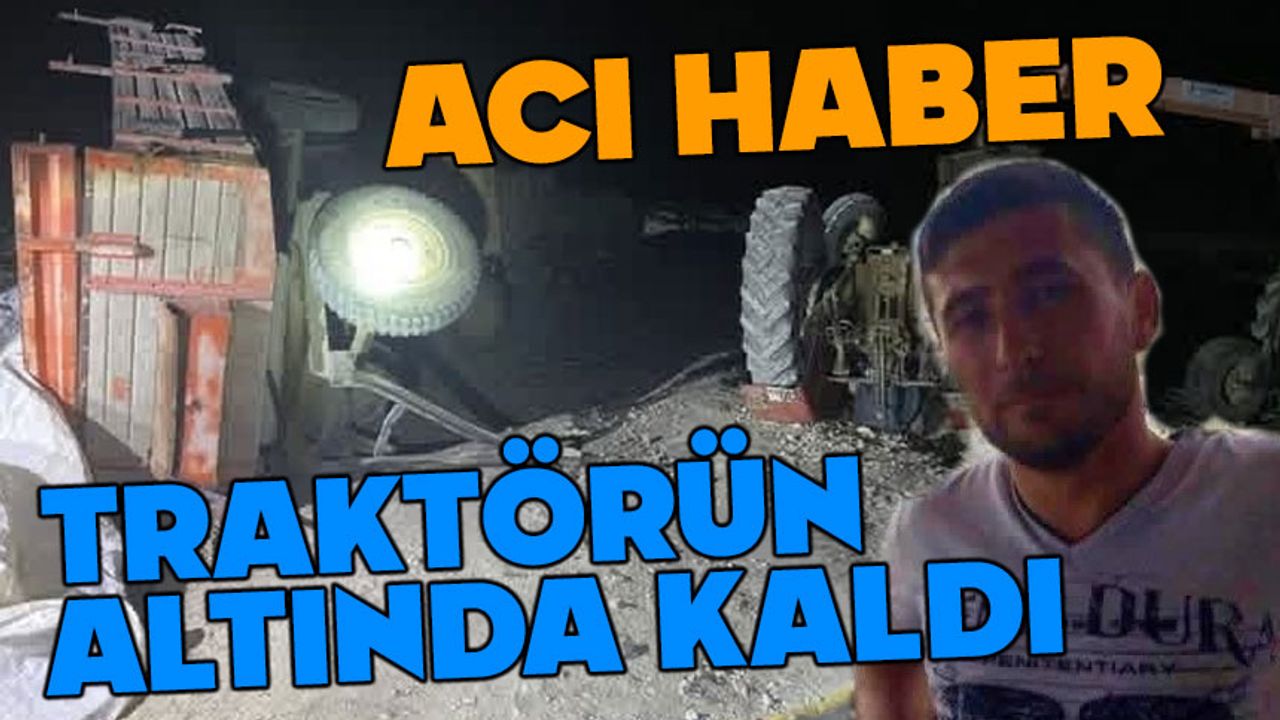 Sürücü devrilen traktörün altında kaldı
