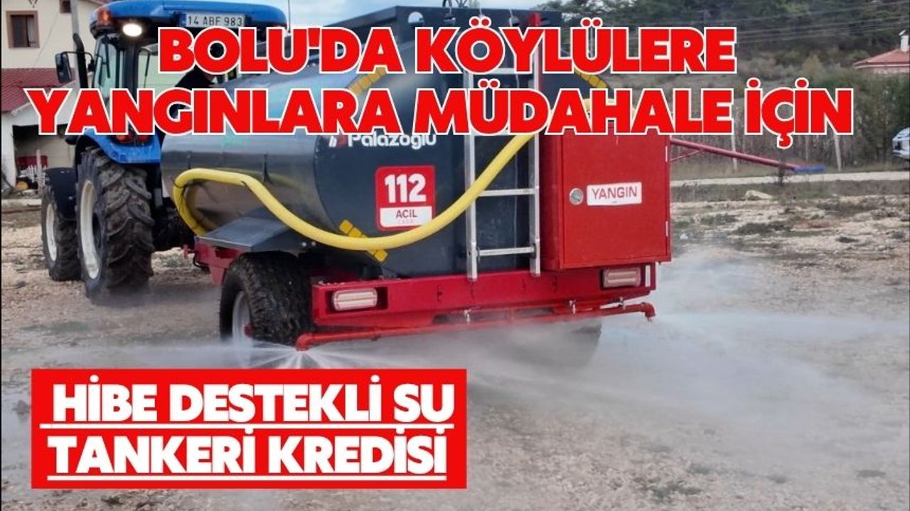 Bolu'da köylülere yangınlara müdahale için hibe destekli su tankeri kredisi