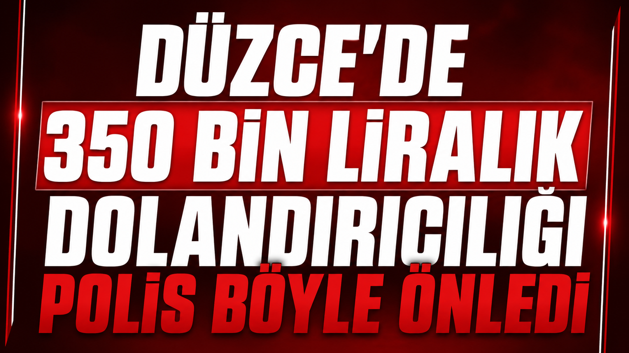 Düzce’de 350 bin liralık dolandırıcılığı polis böy