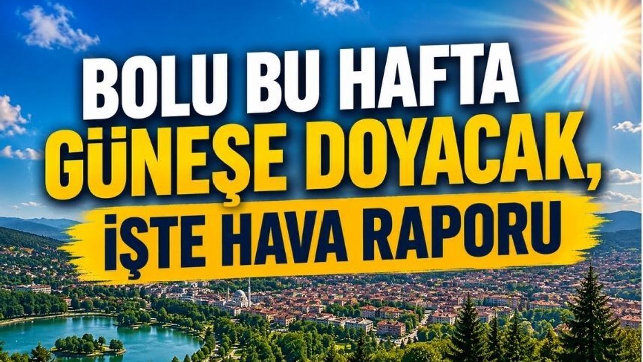 BOLU BU HAFTA GÜNEŞE DOYACAK