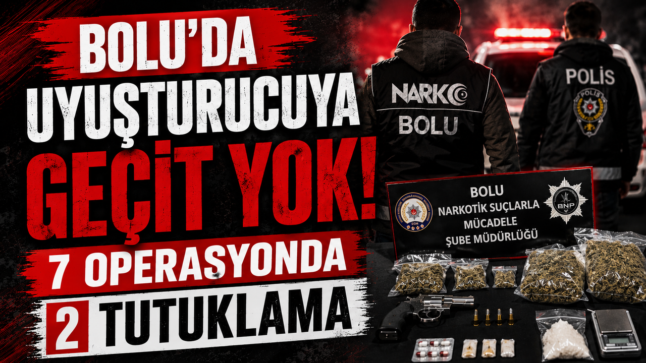 Bolu’da Uyuşturucuya Geçit Yok: 7 Operasyonda 2 Tutuklama