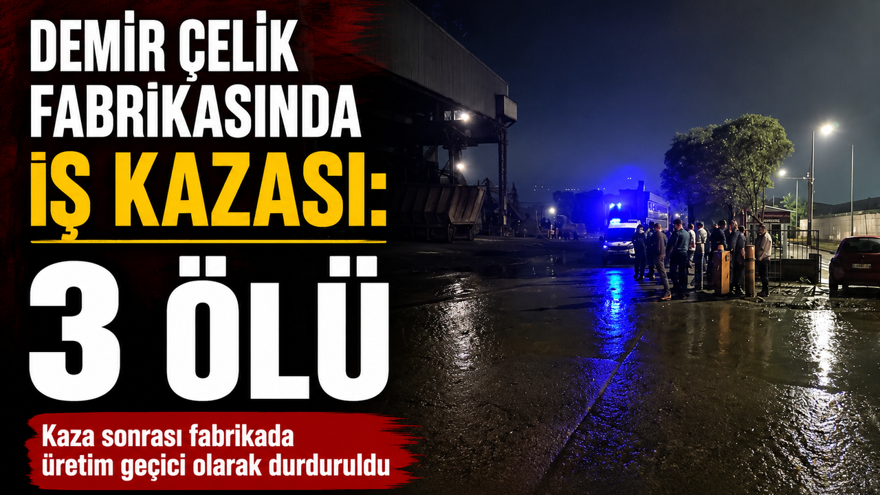 Demir çelik fabrikasında iş kazası: 3 ölü