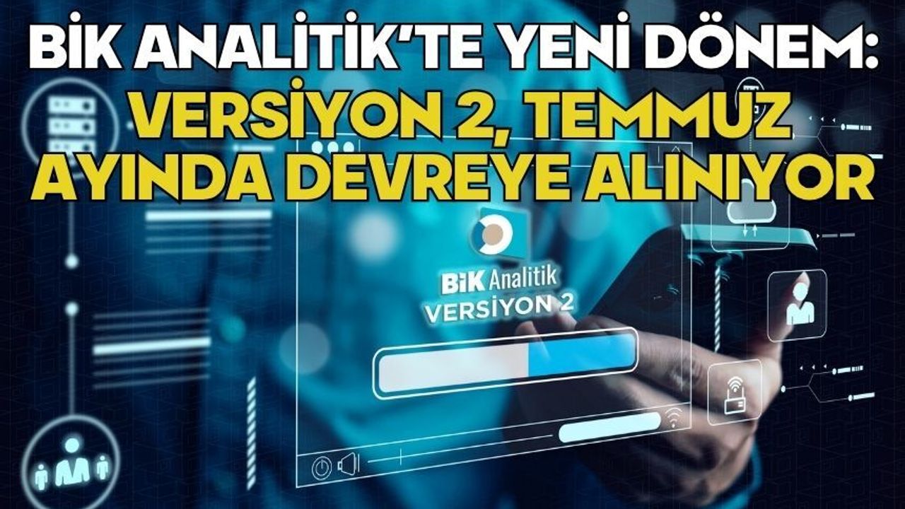 BİK Analitik’te yeni dönem: Versiyon 2, Temmuz ayında devrey