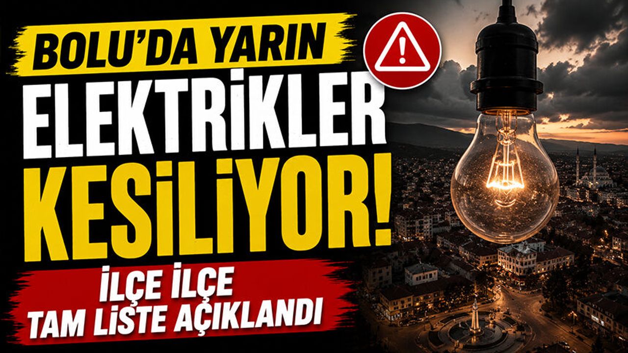 Bolu'da Yarın Elektrikler Kesiliyor! İlçe İlçe Tam Liste Açıklandı