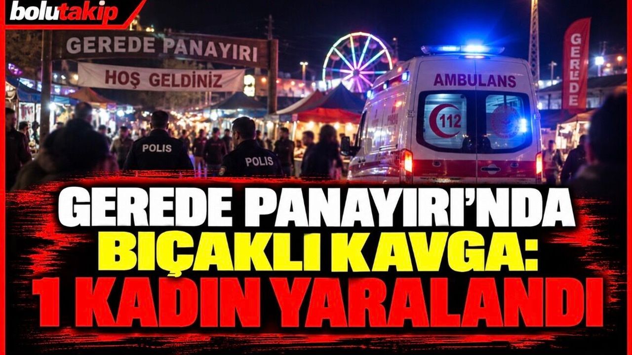 GEREDE PANAYIRINDA KAVGA: 1 KADIN YARALANDI