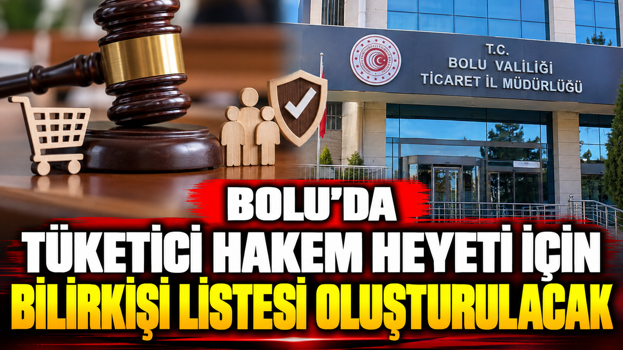 Bolu’da Tüketici Hakem Heyeti İçin Bilirkişi Listesi Oluşturulacak