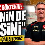 Yılmaz Göktekin: "İyinin de iyisini seçmeye çalışıyoruz"