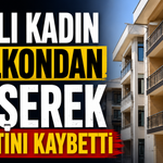Yaşlı kadın balkondan düşerek hayatını kaybetti