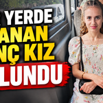 Her yerde aranan genç kız bulundu