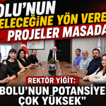 REKTÖR YİĞİT: “BOLU’NUN POTANSİYELİ ÇOK YÜKSEK”