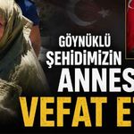 Şehit Ziya Sarpkaya’nın annesi hayatını kaybetti