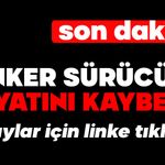 Tanker sürücüsü hayatını kaybetti