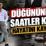 Düğününe saatler kala hayatını kaybetti