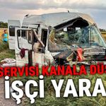 İşçileri taşıyan servis tahliye kanalına devrildi