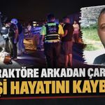 Tır, traktöre arkadan çarptı: 1 kişi hayatını kaybetti