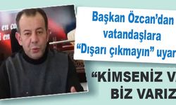 Başkan Özcan’dan vatandaşlara “Dışarı çıkmayın” uyarısı: