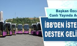 İBB’DEN İSTENEN DESTEK GELİYOR 