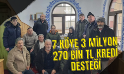 7 KÖYE 3 MİLYON 270 BİN TL KREDİ DESTEĞİ