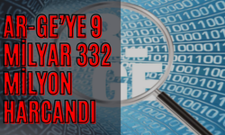 AR-GE’YE 9 MİLYAR 332 MİLYON HARCANDI