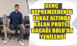 GENÇ DEPREMZEDENİN ENKAZ ALTINDA KALAN PROTEZ BACAĞI BOLU’DA YENİLENDİ   