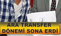 ARA TRANSFER DÖNEMİ SONA ERDİ