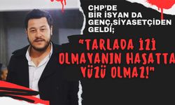 CHP’DE BİR İSYAN DA GENÇ SİYASETÇİDEN GELDİ;