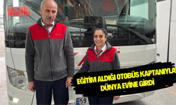 EĞİTİM ALDIĞI OTOBÜS KAPTANIYLA DÜNYA EVİNE GİRDİ