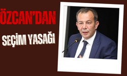 ÖZCAN’DAN SEÇİM YASAĞI