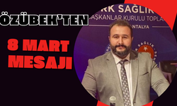 ÖZÜBEK’TEN 8 MART MESAJI