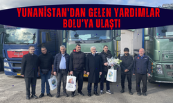 YUNANİSTAN’DAN GELEN YARDIMLAR BOLU’YA ULAŞTI