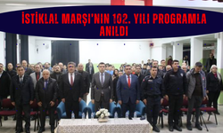 İSTİKLAL MARŞI’NIN 102. YILI PROGRAMLA ANILDI