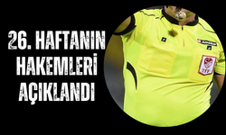 26. HAFTANIN HAKEMLERİ AÇIKLANDI