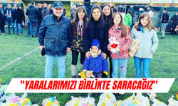 "YARALARIMIZI BİRLİKTE SARACAĞIZ"