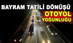 BAYRAM TATİLİ DÖNÜŞÜ OTOYOL YOĞUNLUĞU