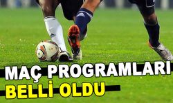 MAÇ PROGRAMLARI BELLİ OLDU