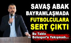 SAVAŞ ABAK BAYRAMLAŞMADA FUTBOLCULARA SERT ÇIKTI