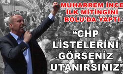 MUHARREM İNCE İLK MİTİNGİNİ BOLU’DA YAPTI