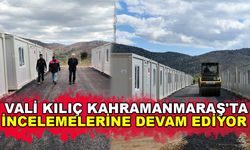 VALİ KILIÇ KAHRAMANMARAŞ'TA İNCELEMELERİNE DEVAM EDİYOR