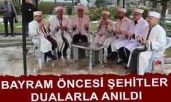 BAYRAM ÖNCESİ ŞEHİTLER DUALARLA ANILDI   