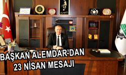    BAŞKAN ALEMDAR’DAN 23 NİSAN MESAJI