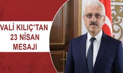 VALİ KILIÇ’TAN 23 NİSAN MESAJI   