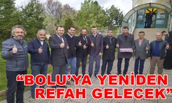 “BOLU’YA YENİDEN REFAH GELECEK”