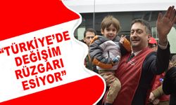 “TÜRKİYE’DE DEĞİŞİM RÜZGARI ESİYOR”