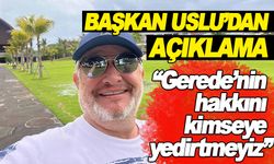 BAŞKAN USLU’DAN AÇIKLAMA