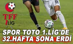 SPOR TOTO 1.LİG'DE 32.HAFTA SONA ERDİ