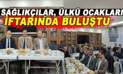 SAĞLIKÇILAR, ÜLKÜ OCAKLARI İFTARINDA BULUŞTU