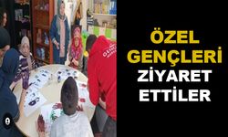 ÖZEL GENÇLERİ ZİYARET ETTİLER