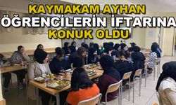 KAYMAKAM AYHAN ÖĞRENCİLERİN İFTARINA KONUK OLDU