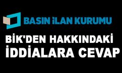 BİK'DEN HAKKINDAKİ İDDİALARA CEVAP