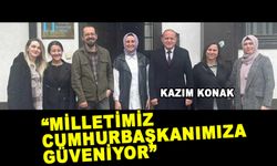 “MİLLETİMİZ CUMHURBAŞKANIMIZA GÜVENİYOR”